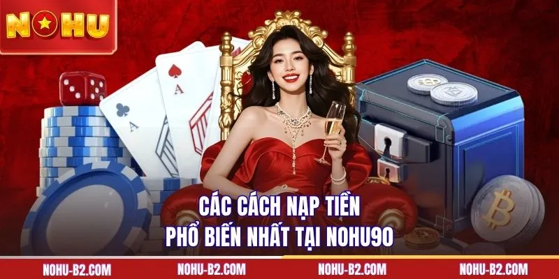 Các cách nạp tiền phổ biến nhất tại NOHU90
